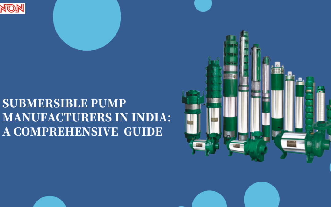 Submersible Pump Manufacturers in Indiamp: A Comprehensive Guide